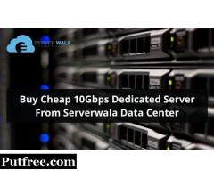Buy Cheap 10Gbps Dedicated Server From Serverwala Data Center