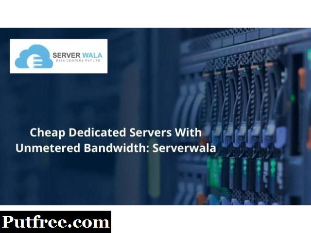 Cheap Dedicated Servers With Unmetered Bandwidth: Serverwala
