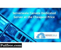 Serverwala Canada Dedicated Server at the Cheapest Price